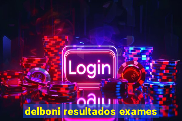 delboni resultados exames